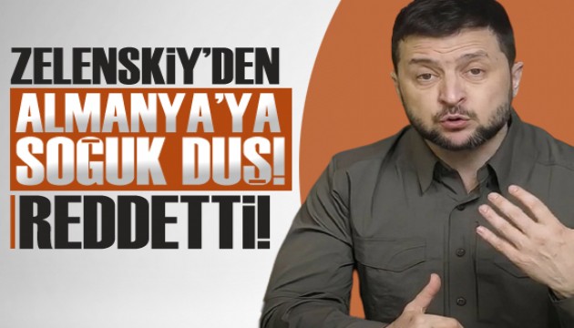 Zelenskiy’den Almanya'ya ret!